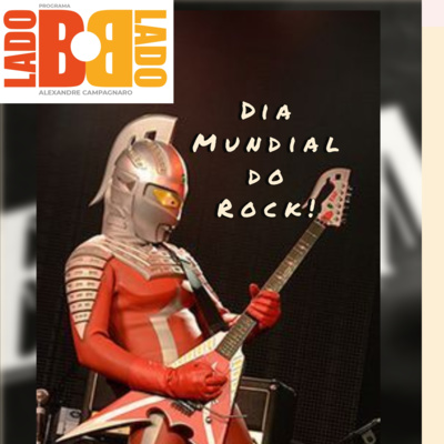 Programa O Lado B do Lado B # 10 Special Episode World Rock Day