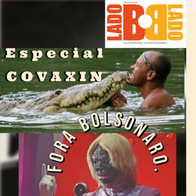 Programa O Lado B do Lado B # 11 Special Episode Out Bolsonaro! (Impeachment & Vaccine NOW)