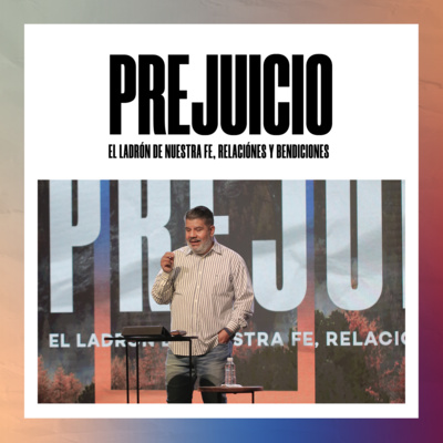 Prejuicio: El ladrón de nuestra fe, relaciones y bendiciones | Alejandro Escobedo