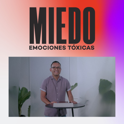 Emociones Tóxicas: Miedo | Iván Hernández