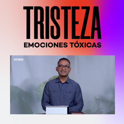 Emociones Tóxicas: Tristeza | Iván Hernández