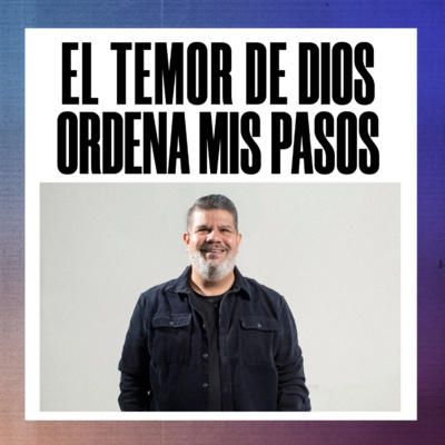 El temor de Dios ordena mis pasos | Alejandro Escobedo