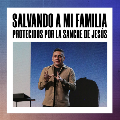 Salvando a mi familia: Protegidos por la sangre de Jesús