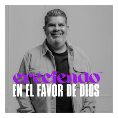 Creciendo en el favor de Dios | Alejandro Escobedo
