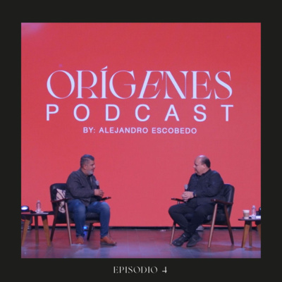 Orígenes Podcast By Alejandro Escobedo | Episodio 4 | Ps. Enrique Villalba