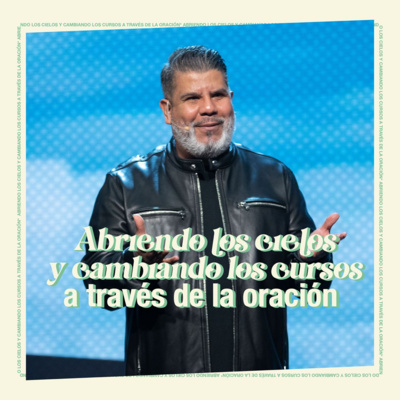 Abriendo Los Cielos y Cambiando Los Cursos A Través de la Oración | Alejandro Escobedo