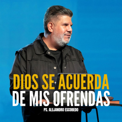 Dios Se Acuerda De Mis Ofrendas | Alejandro Escobedo