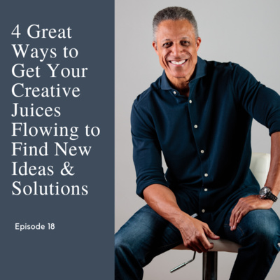 Episode 18: 4 Great ways to help you find new solutions