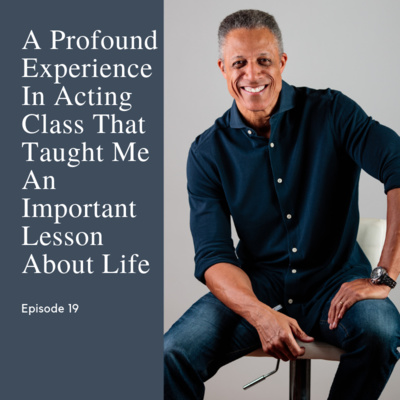 Episode 19: How a touching experience in an acting class helped me and how it might help you too