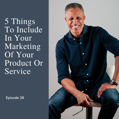 Episode 28: 5 Things To Include In The Marketing Of Your New Product Or Service