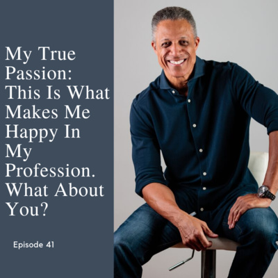 Episode 41: My Passion: This Is What Makes Me Happy Professionally. And You?