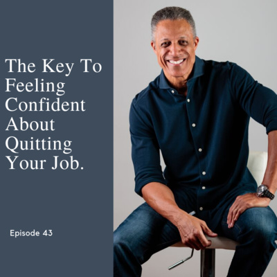 Episode 43: The Key To Feeling Confident About Quitting Your Job