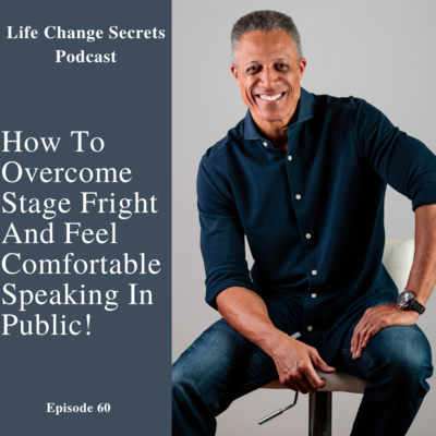 LCS 60: The Single Most Important Thing To Help Overcome Stage Fright And Feel Comfortable Speaking In Public