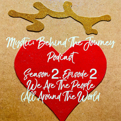 Mystic: Behind The Journey, Season 2, Episode 2, We Are The People (All Around The World)