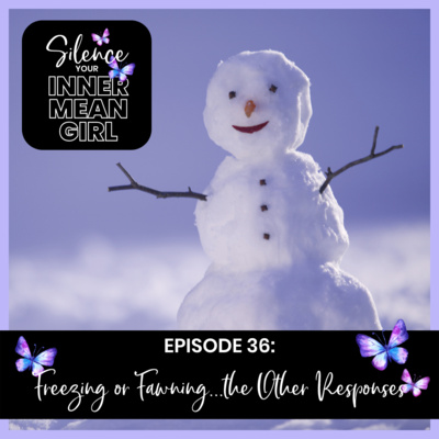 36. Freezing or Fawning...the Other Responses