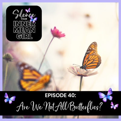 40. Are We Not All Butterflies?