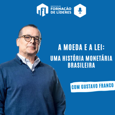 Palestra Debate: A Moeda e a Lei – Uma História Monetária Brasileira com Gustavo Franco