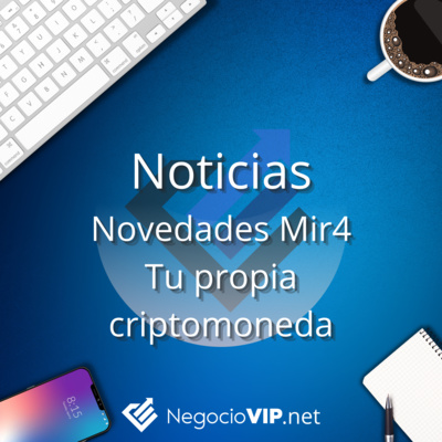 Novedades sobre Mir4 y servicio para crear tu propia criptomoneda