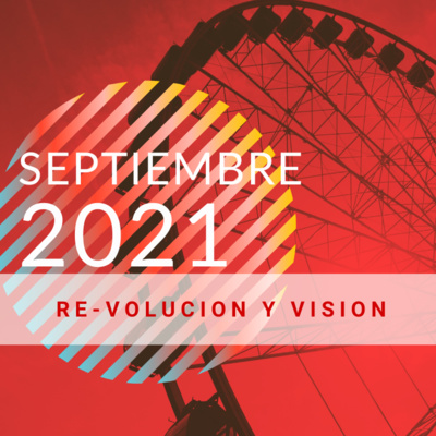 Septiembre 2021 - Re-volución y visión