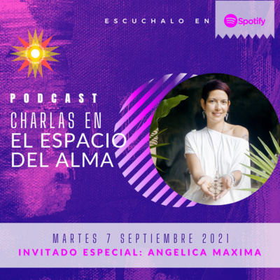 Nuevo - Charlas en el Espacio del Alma - Invitada Angelica Maxima 