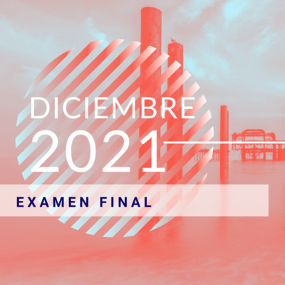 DICIEMBRE 2021 - Examen Final