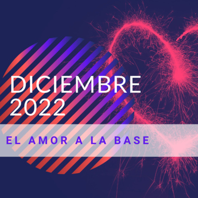 Diciembre 2022 - El amor en la base