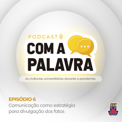 #06 | Com a Palavra - Comunicação como estratégia para divulgação dos fatos