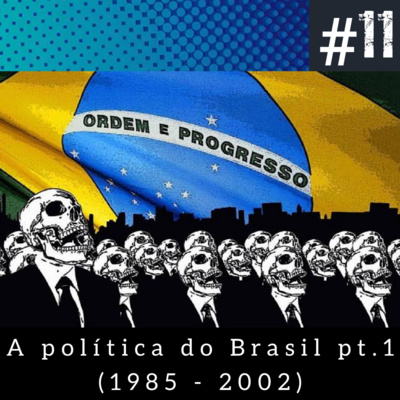 #11 A história política do Brasil pt.1 (1985-2002) episode artwork