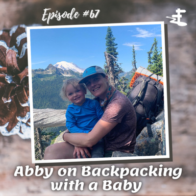 #67 Abby on Backpacking with a Baby