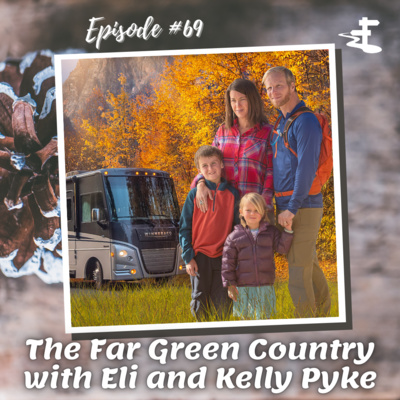 #69 The Far Green Country with Eli and Kelly Pyke