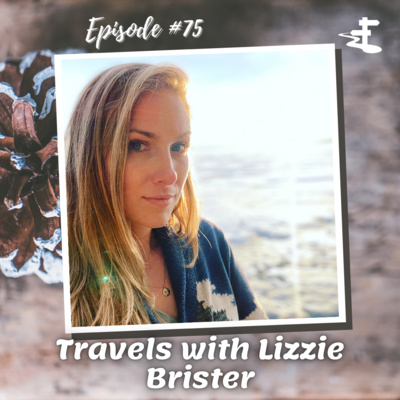 #75 Travels with Lizzie Brister