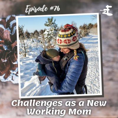 #76 Challenges as a New Working Mom