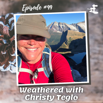 #99 Weathered with Christy Teglo