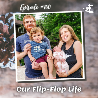 #100 Our Flip-Flop Life