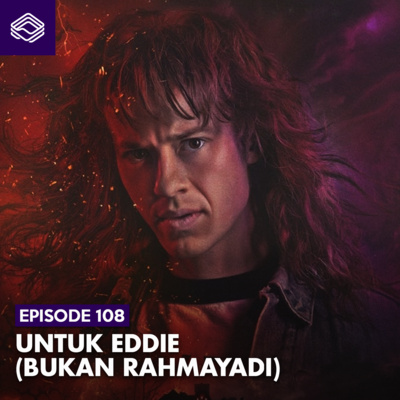 Eps. 108: Stranger Things S4V2 - Untuk Eddie (Bukan Rahmayadi)