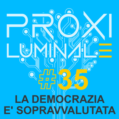 #35 La democrazia è sopravvalutata