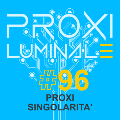 #96 Proxi Singolarità