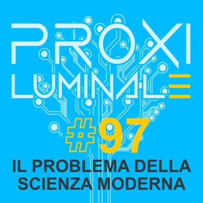 #97 Il problema della scienza moderna
