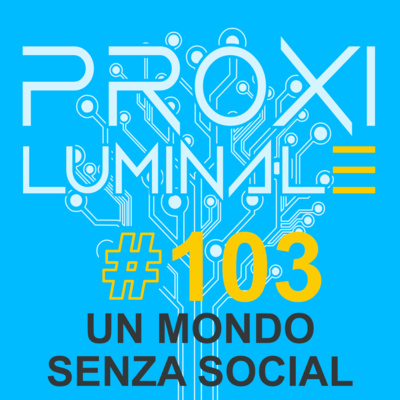 #103 Un mondo senza Social