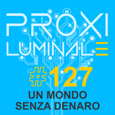 #127 Un mondo senza denaro
