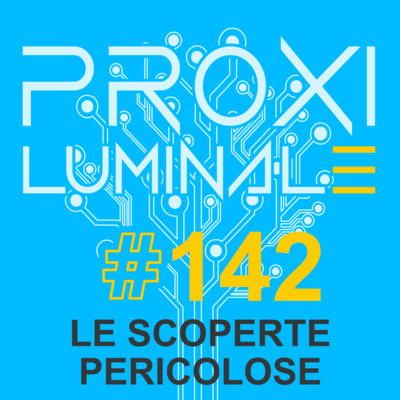 #142 Le scoperte pericolose