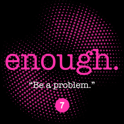 7. Kate (Surviving Justice Podcast): "Be a problem."