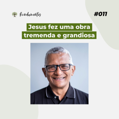 #011 - Jesus fez uma obra tremenda e grandiosa - Versão resumida - #011 episode artwork