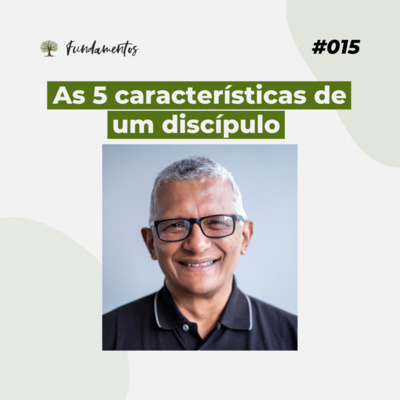 #015 - As 5 características de um discípulo - Versão resumida  episode artwork