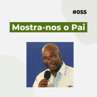 #055 - Mostra-nos o Pai - Versão resumida  episode artwork