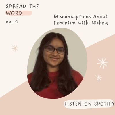 Spread the Word | Ep. 3 Misconceptions About Feminism with Nishna episode artwork