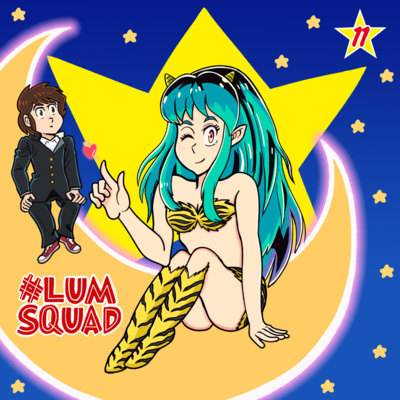 #Lum Squad #11: "New Year, New Podcast, New ANIME?! Urusei Yatsura's All-Stars Reboot!!"