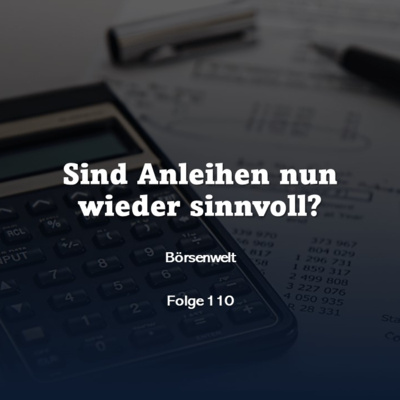 Börsenwelt - Sind Anleihen nun wieder sinnvoll? Folge 110