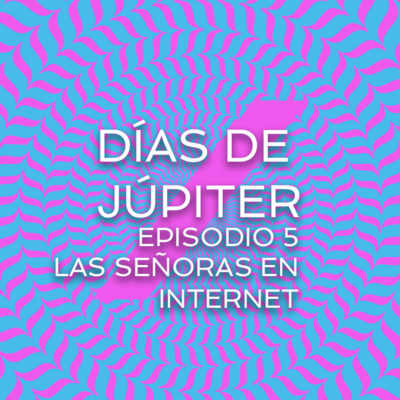 Las señoras en internet | Episodio 5