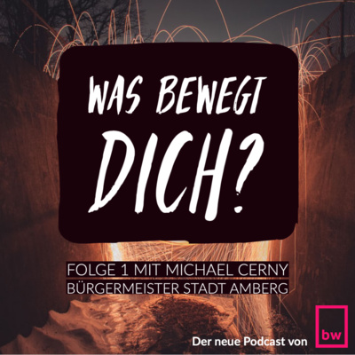 Was bewegt DICH? Im Gespräch mit Amberg’s Oberbürgermeister Michael Cerny